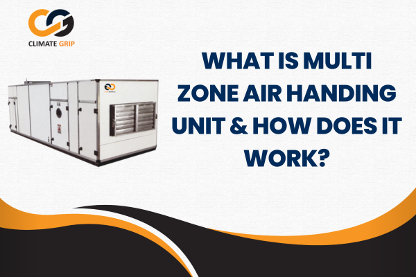 What is Multi Zone Air Handing Unit & How Does It Work?