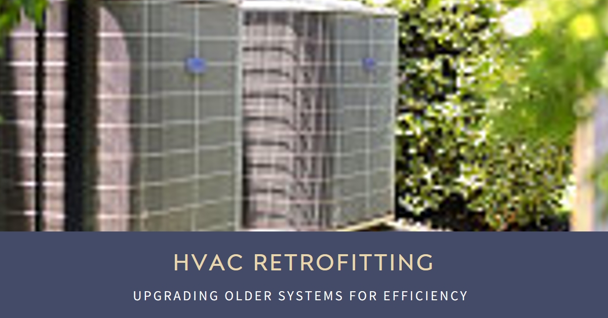 HVAC Retrofitting: Upgrading Older Systems for Efficiency