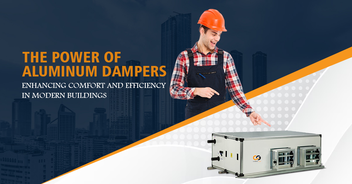 The Power of Aluminum Dampers: Enhancing Comfort and Efficiency in Modern Buildings