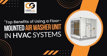 Top Benefits of Using a Floor-Mounted Air Washer Unit in HVAC Systems